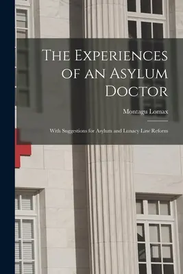 Doświadczenia lekarza azylowego; z sugestiami dotyczącymi reformy prawa azylowego i obłędu - The Experiences of an Asylum Doctor; With Suggestions for Asylum and Lunacy Law Reform