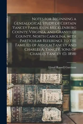 Notes for Beginning a Genealogical Study of Certain Yancey Families in Mecklenburg County, Virginia, and Granville County, North Carolina, With Partic