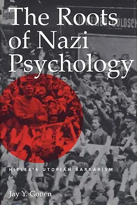 Korzenie nazistowskiej psychologii: utopijny barbarzyństwo Hitlera - The Roots of Nazi Psychology: Hitler's Utopian Barbarism