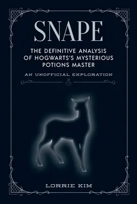 Snape: Ostateczna analiza tajemniczego mistrza eliksirów z Hogwartu - Snape: The Definitive Analysis of Hogwarts's Mysterious Potions Master