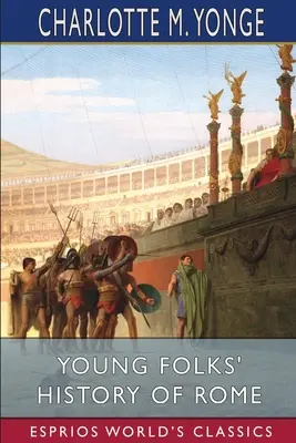 Historia Rzymu dla młodzieży (Esprios Classics) - Young Folks' History of Rome (Esprios Classics)