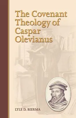 Teologia przymierza Caspara Olevianusa - The Covenant Theology of Caspar Olevianus