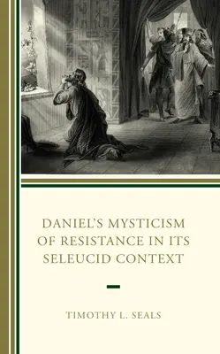 Mistycyzm oporu Daniela w kontekście Seleucydów - Daniel's Mysticism of Resistance in Its Seleucid Context