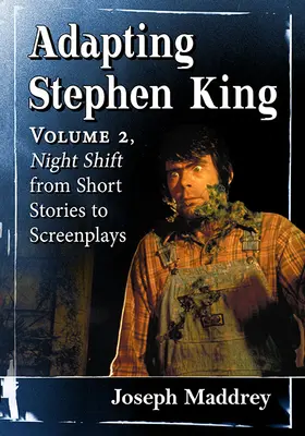 Adaptując Stephena Kinga: Tom 2, Nocna zmiana - od opowiadań do scenariuszy filmowych - Adapting Stephen King: Volume 2, Night Shift from Short Stories to Screenplays