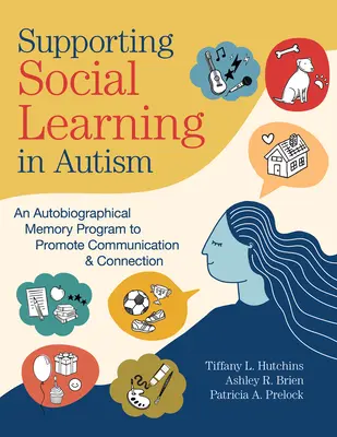 Wspieranie uczenia się społecznego w autyzmie: Program pamięci autobiograficznej promujący komunikację i połączenia - Supporting Social Learning in Autism: An Autobiographical Memory Program to Promote Communication & Connection