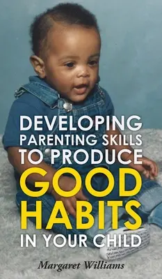 Rozwijanie umiejętności rodzicielskich w celu wytworzenia dobrych nawyków u dziecka - Developing Parenting Skills to Produce Good Habits in Your Child