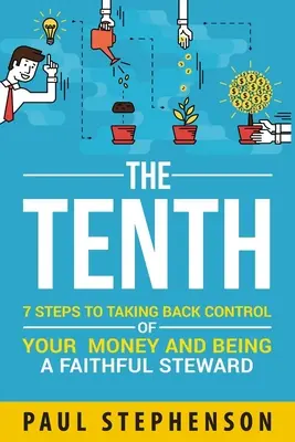 Dziesiąty: 7 kroków do odzyskania kontroli nad swoimi pieniędzmi i bycia wiernym zarządcą - The Tenth: 7 Steps to Taking Back Control of Your Money and Being a Faithful Steward