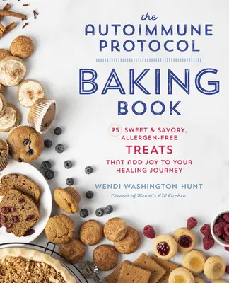 The Autoimmune Protocol Baking Book: 75 słodkich i pikantnych, wolnych od alergenów przysmaków, które dodadzą radości twojej leczniczej podróży - The Autoimmune Protocol Baking Book: 75 Sweet & Savory, Allergen-Free Treats That Add Joy to Your Healing Journey