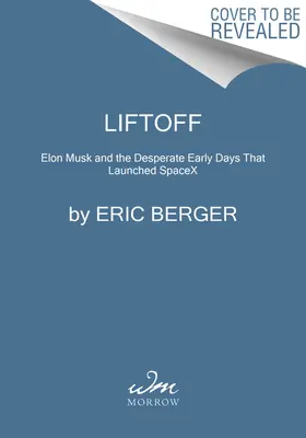 Liftoff: Elon Musk i desperackie wczesne dni, które zapoczątkowały Spacex - Liftoff: Elon Musk and the Desperate Early Days That Launched Spacex