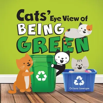 Kocie spojrzenie na ekologię - wydanie 2: Rymowana książka o zrównoważonym życiu - Cats' Eye View of Being Green - 2nd edition: A rhyming book about sustainable living
