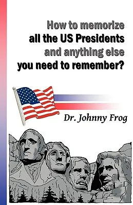 Jak zapamiętać wszystkich prezydentów USA i wszystko inne? - How to Memorize All the U.S. Presidents and Anything Else You Need to Remember?