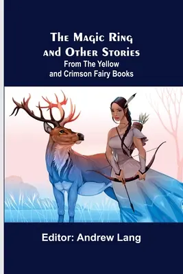 Magiczny pierścień i inne opowieści; Z żółtych i karmazynowych ksiąg wróżek - The Magic Ring and Other Stories; From the Yellow and Crimson Fairy Books