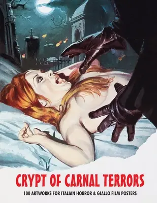 Crypt of Carnal Terrors: 100 dzieł sztuki z plakatów włoskich filmów grozy i giallo - Crypt of Carnal Terrors: 100 Artworks for Italian Horror & Giallo Film Posters