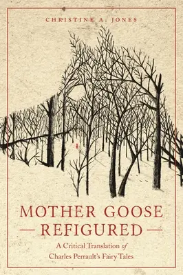 Mother Goose Refigured: Krytyczne tłumaczenie bajek Charlesa Perraulta - Mother Goose Refigured: A Critical Translation of Charles Perrault's Fairy Tales