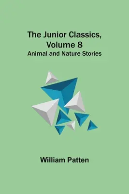 The Junior Classics, tom 8: Opowieści o zwierzętach i przyrodzie - The Junior Classics, Volume 8: Animal and Nature Stories