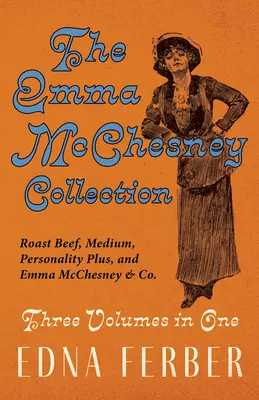 Kolekcja Emmy McChesney - trzy tomy w jednym;Pieczeń wołowa - średnia, osobowość plus i Emma McChesney & Co. - The Emma McChesney Collection - Three Volumes in One;Roast Beef - Medium, Personality Plus, and Emma McChesney & Co.