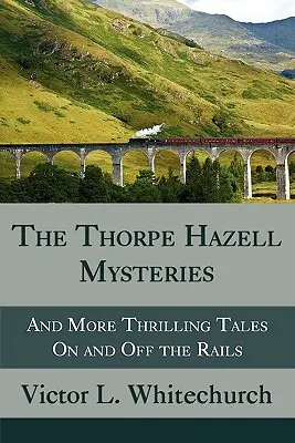 The Thorpe Hazell Mysteries, and More Thrilling Tales on and Off the Rail (Tajemnice Thorpe'a Hazella i inne porywające opowieści na torach i poza nimi) - The Thorpe Hazell Mysteries, and More Thrilling Tales on and Off the Rails