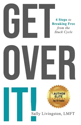 Get Over It!: 4 kroki do uwolnienia się od cyklu utknięcia w martwym punkcie - Get Over It!: 4 Steps to Breaking Free from the Stuck Cycle
