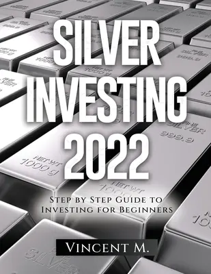 Inwestowanie w srebro 2022: Przewodnik krok po kroku po inwestowaniu dla początkujących - Silver Investing 2022: Step by Step Guide to Investing for Beginners