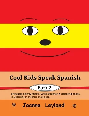 Cool Kids Speak Spanish - Book 2: Przyjemne zadania, wyszukiwanie słów i kolorowanki w języku hiszpańskim dla dzieci w każdym wieku - Cool Kids Speak Spanish - Book 2: Enjoyable activity sheets, word searches & colouring pages in Spanish for children of all ages