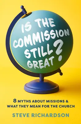 Czy Komisja jest nadal wielka: 8 mitów na temat misji i ich znaczenia dla Kościoła - Is the Commission Still Great?: 8 Myths about Missions and What They Mean for the Church