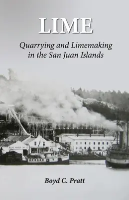 Wapno: Wydobycie i produkcja wapna na Wyspach San Juan - Lime: Quarrying and Limemaking in the San Juan Islands