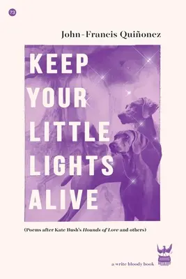 Keep Your Little Lights Alive: Wiersze po „Hounds of Love” Kate Bush i inne - Keep Your Little Lights Alive: Poems After Kate Bush's Hounds of Love and Others