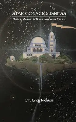 Gwiezdna Świadomość: Kieruj, zarządzaj i przekształcaj swoją energię - Star Consciousness: Direct, Manage & Transform Your Energy