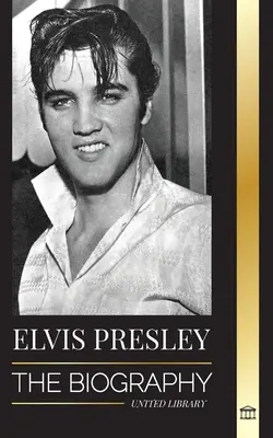 Elvis Presley: Biografia; Sława, ewangelia i samotne życie króla rock and rolla - Elvis Presley: The Biography; The Fame, Gospel and Lonely Life of the King of Rock and Roll