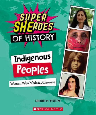 Rdzenni mieszkańcy (Superbohaterowie historii): Kobiety, które zrobiły różnicę - Indigenous Peoples (Super Sheroes of History): Women Who Made a Difference