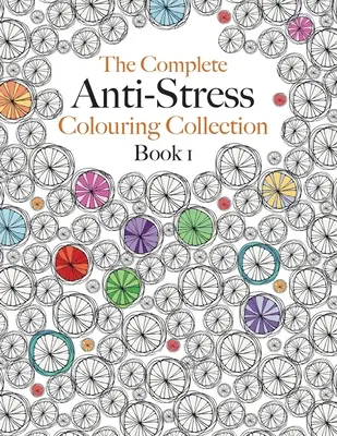 Kompletna kolekcja kolorowanek antystresowych Książka 1: Najlepsza kolekcja kolorowanek uspokajających - The Complete Anti-stress Colouring Collection Book 1: The ultimate calming colouring book collection