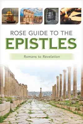 Różany przewodnik po listach: Wykresy i przeglądy od Listu do Rzymian do Apokalipsy - Rose Guide to the Epistles: Charts and Overviews from Romans to Revelation