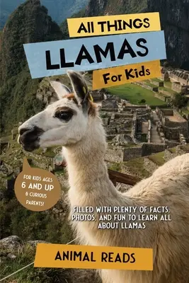 Wszystko o lamach dla dzieci: Mnóstwo faktów, zdjęć i zabawy, aby dowiedzieć się wszystkiego o lamach - All Things Llamas For Kids: Filled With Plenty of Facts, Photos, and Fun to Learn all About Llamas