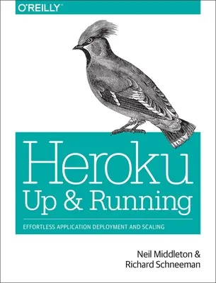 Heroku: Up and Running: Wdrażanie i skalowanie aplikacji bez wysiłku - Heroku: Up and Running: Effortless Application Deployment and Scaling