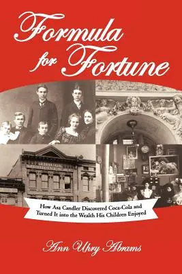 Formuła na szczęście: Jak Asa Candler odkrył Coca-Colę i zamienił ją w bogactwo, którym cieszyły się jego dzieci - Formula for Fortune: How Asa Candler Discovered Coca-Cola and Turned It Into the Wealth His Children Enjoyed