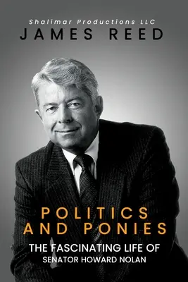 Polityka i kucyki: Fascynujące życie senatora Howarda Nolana - Politics And Ponies: The Fascinating Life Of Senator Howard Nolan