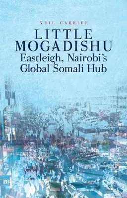 Małe Mogadiszu: Eastleigh, globalne centrum somalijskie w Nairobi - Little Mogadishu: Eastleigh, Nairobi's Global Somali Hub