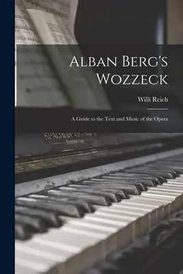 Wozzeck Albana Berga; przewodnik po tekście i muzyce opery - Alban Berg's Wozzeck; a Guide to the Text and Music of the Opera