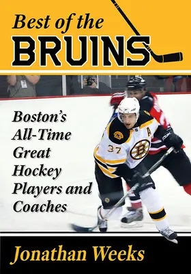 Best of the Bruins: Najlepsi hokeiści i trenerzy Bostonu wszech czasów - Best of the Bruins: Boston's All-Time Great Hockey Players and Coaches