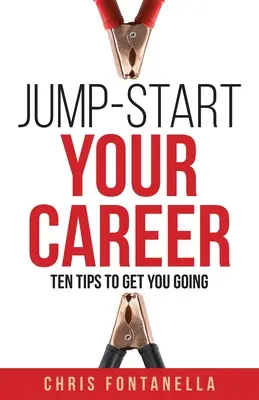 Rozkręć swoją karierę: Dziesięć wskazówek, które pozwolą ci ruszyć z miejsca - Jump-Start Your Career: Ten Tips to Get You Going