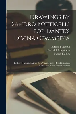 Rysunki Sandro Botticellego do Divina Commedia Dantego: Zmniejszone faksymile oryginałów w Muzeum Królewskim w Berlinie i w Bibliotece Watykańskiej - Drawings by Sandro Botticelli for Dante's Divina Commedia: Reduced Facsimiles After the Originals in the Royal Museum, Berlin, and in the Vatican Libr