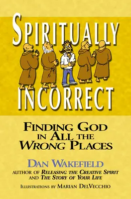 Duchowo niepoprawny: Znajdowanie Boga we wszystkich niewłaściwych miejscach - Spiritually Incorrect: Finding God in All the Wrong Places