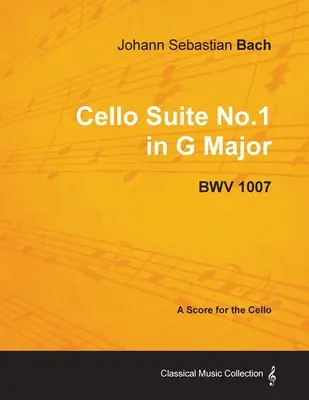 Johann Sebastian Bach - Suita wiolonczelowa nr 1 G-dur - BWV 1007 - Partytura na wiolonczelę - Johann Sebastian Bach - Cello Suite No.1 in G Major - BWV 1007 - A Score for the Cello