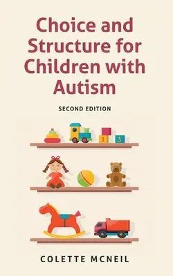 Wybór i struktura dla dzieci z autyzmem: Wydanie drugie - Choice and Structure for Children with Autism: Second Edition