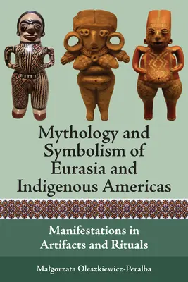 Mitologia i symbolika Eurazji i rdzennych Ameryk: Manifestacje w artefaktach i rytuałach - Mythology and Symbolism of Eurasia and Indigenous Americas: Manifestations in Artifacts and Rituals