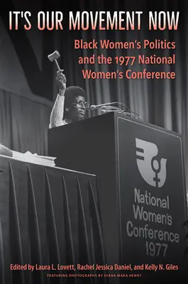 It's Our Movement Now: Polityka czarnych kobiet i Narodowa Konferencja Kobiet w 1977 r. - It's Our Movement Now: Black Women's Politics and the 1977 National Women's Conference