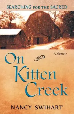 On Kitten Creek: Poszukiwanie świętości: wspomnienie - On Kitten Creek: Searching for the Sacred: A Memoir