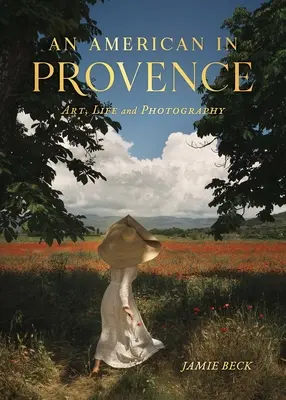 Amerykanin w Prowansji: Sztuka, życie i fotografia - An American in Provence: Art, Life and Photography