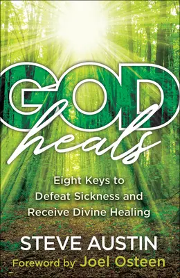 Bóg uzdrawia: Osiem kluczy do pokonania choroby i otrzymania boskiego uzdrowienia - God Heals: Eight Keys to Defeat Sickness and Receive Divine Healing