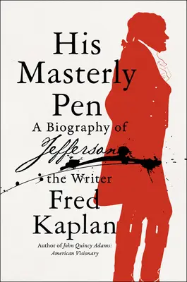 Jego mistrzowskie pióro: Biografia pisarza Jeffersona - His Masterly Pen: A Biography of Jefferson the Writer